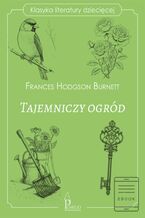 Okładka - Tajemniczy ogród. Klasyka literatury dziecięcej - Frances Hodgson Burnett