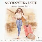 Okładka - Sabotażystka latte - Karolina Mar