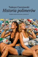Okładka - Historia polimerów - Tadeusz Czerniawski