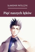 Okładka - Pięć naszych lęków - Sławomir Patelczyk
