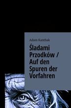 Okładka - Śladami Przodków / Auf den Spuren der Vorfahren - Adam Kanthak
