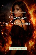 Okładka - Uwięziona w Marzeniach - Agnieszka Skorupińska