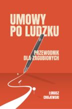 Okładka - Umowy po ludzku, przewodnik dla zagubionych - Łukasz Chajewski