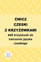 Okładka - Ćwicz czeski z krzyżówkami. 600 krzyżówek do ćwiczenia języka czeskiego - Agata Bury