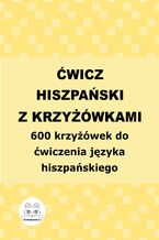 Okładka - Ćwicz hiszpański z krzyżówkami. 600 krzyżówek do ćwiczenia języka hiszpańskiego - Agata Bury
