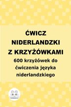 Okładka - Ćwicz niderlandzki z krzyżówkami. 600 krzyżówek do ćwiczenia języka niderlandzkiego - Agata Bury