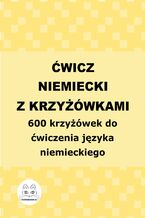 Okładka - Ćwicz niemiecki z krzyżówkami. 600 krzyżówek do ćwiczenia języka niemieckiego - Agata Bury