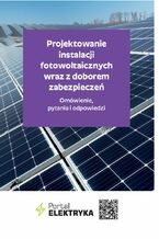 Okładka - Projektowanie instalacji fotowoltaicznych wraz z doborem zabezpieczeń. Omówienie, pytania i odpowiedzi - II wydanie - Praca zbiorowa