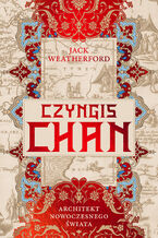 Okładka - Czyngis-chan. Architekt nowoczesnego świata - Jack Weatherford