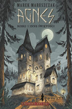 Okładka - Agnes. Bobki i inne świętości - Marek Maruszczak