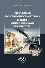 Okładka - Rozwiązania stosowane w oświetleniu wnętrz obiektów publicznych i komercyjnych - mgr inż. Janusz Strzyżewski