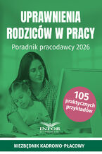 Okładka - Uprawnienia rodziców w pracy. Poradnik pracodawcy 2026 - praca zbiorowa