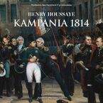 Kampania 1814. Od inwazji do abdykacji Napoleona