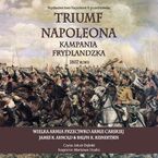 Triumf Napoleona. Kampania frydlandzka 1807 roku