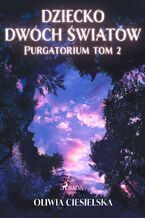 Okładka - Dziecko dwóch światów. Purgatorium tom 2 (#2) - Oliwia Ciesielska