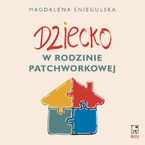 Okładka - Dziecko w rodzinie patchworkowej - Magdalena Śniegulska