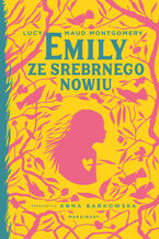 Okładka - Emily ze Srebrnego Nowiu - Lucy Maud Montgomery