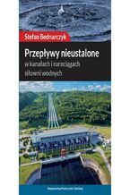 Okładka - Przepływy nieustalone: w kanałach i rurociągach siłowni wodnych - Stefan Bednarczyk