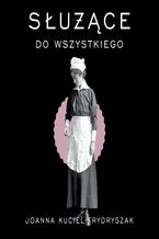 Okładka - Służące do wszystkiego - Joanna Kuciel-Frydryszak
