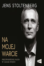 Okładka - Na mojej warcie. Przewodzenie NATO w czasie wojny - Jens Stoltenberg