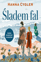 Okładka - Saga Rodzina Duszów (#1). Śladem fal - Hanna Cygler