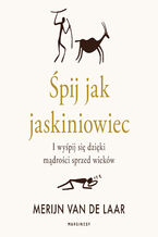 Okładka - Śpij jak jaskiniowiec. I wyśpij się dzięki mądrości sprzed wieków - Merijn van de Laar