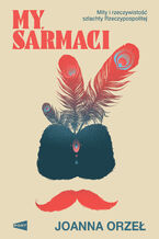 Okładka - My, Sarmaci - Joanna Orzeł