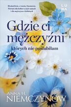 Okładka - Gdzie ci mężczyźni, których nie poślubiłam - Anna H. Niemczynow