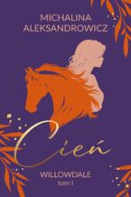 Okładka - Willowdale (#1). Cień. Willowdale. Tom 1 - Michalina Aleksandrowicz