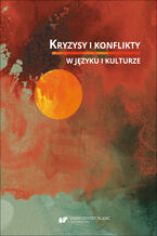 Okładka - Kryzysy i konflikty w języku i kulturze - Bernadetta Ciesek-Ślizowska (red.), Marta Margiel (red.), Joanna Przyklenk (red.), Wioletta Wilczek (red.)