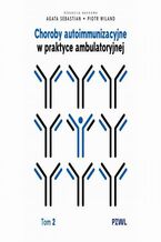 Okładka - Choroby autoimmunizacyjne w praktyce ambulatoryjnej. Tom 2 - Agata Sebastian, Piotr Wiland