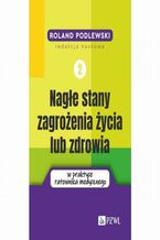 Okładka - Nagłe stany zagrożenia życia lub zdrowia w praktyce ratownika medycznego. Tom 2 - Roland Podlewski