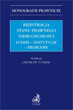 Okładka - Rejestracja stanu prawnego nieruchomości. Ludzie - instytucje - problemy - Jarosław Stasiak, Monika Adamczyk, Ewelina Badura