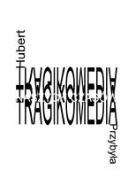 Okładka - Tragikomedia naszych czasow - Hubert Przybyła