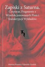 Okładka - Zapiski z Saturna. Corporae, Fragmenty z Wyselekcjonowanych Pism i Transkrypcji Wykładów - Saturnin