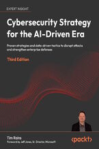 Okładka - Cybersecurity Strategy for the AI-Driven Era. Proven strategies and data-driven tactics to disrupt attacks and strengthen enterprise defenses - Third Edition - Tim Rains, Jeff Jones