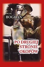 Okładka - Po drugiej stronie okopów - Iwan Bogdan