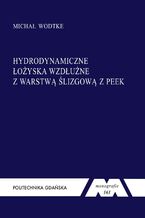 Okładka - Hydrodynamiczne łożyska wzdłużne z warstwą ślizgową z PEEK - Michał Wodtke