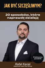 Okładka - Jak być szczęśliwym 20 sposobów, które naprawdę działają - Rafał Karaś - Kar-Group