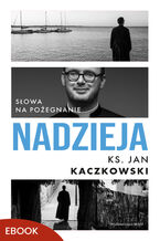 Okładka - Nadzieja. Słowa na pożegnanie - ks. Jan Kaczkowski