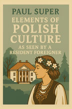 Okładka - Elements of Polish culture as seen by a resident foreigner - Paul Super