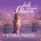 Okładka - Jak rozkochać gbura - Kyra Parsi