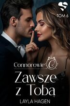 Okładka - Connorowie. Zawsze z Tobą. Tom 6 - Layla Hagen