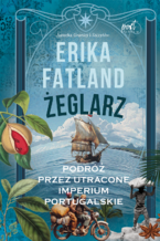 Okładka - Żeglarz Podróż przez utracone portugalskie imperium - Erika Fatland