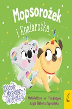 Okładka - Sklepik z magicznymi zwierzętami. Mopsorożek i Koalarożka - Matilda Rose, Tim Budgen