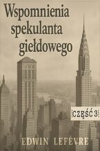 Okładka - Wspomnienia spekulanta giełdowego. Część 3. Gra na rynkach surowcowych - Edwin Lefevre