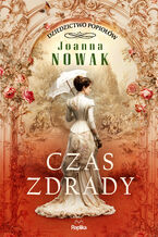 Okładka - Dziedzictwo popiołów (#1). Czas zdrady. Dziedzictwo popiołów, tom 1, Joanna Nowak - Joanna Nowak