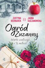 Okładka - Ogród Zuzanny. Warto walczyć o tę miłość. Tom 3 - Justyna Bednarek, Jagna Kaczanowska