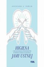 Okładka - Higiena i inne zachowania prozdrowotne w różnych stanach klinicznych jamy ustnej - Agnieszka A. Pawlik