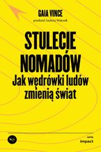 Okładka - Stulecie nomadów. Jak wędrówki ludów zmienią świat - Gaia Vince